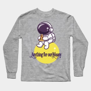 Anything for our moony Long Sleeve T-Shirt